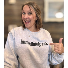 Load image into Gallery viewer, Immediately No Sweatshirt
