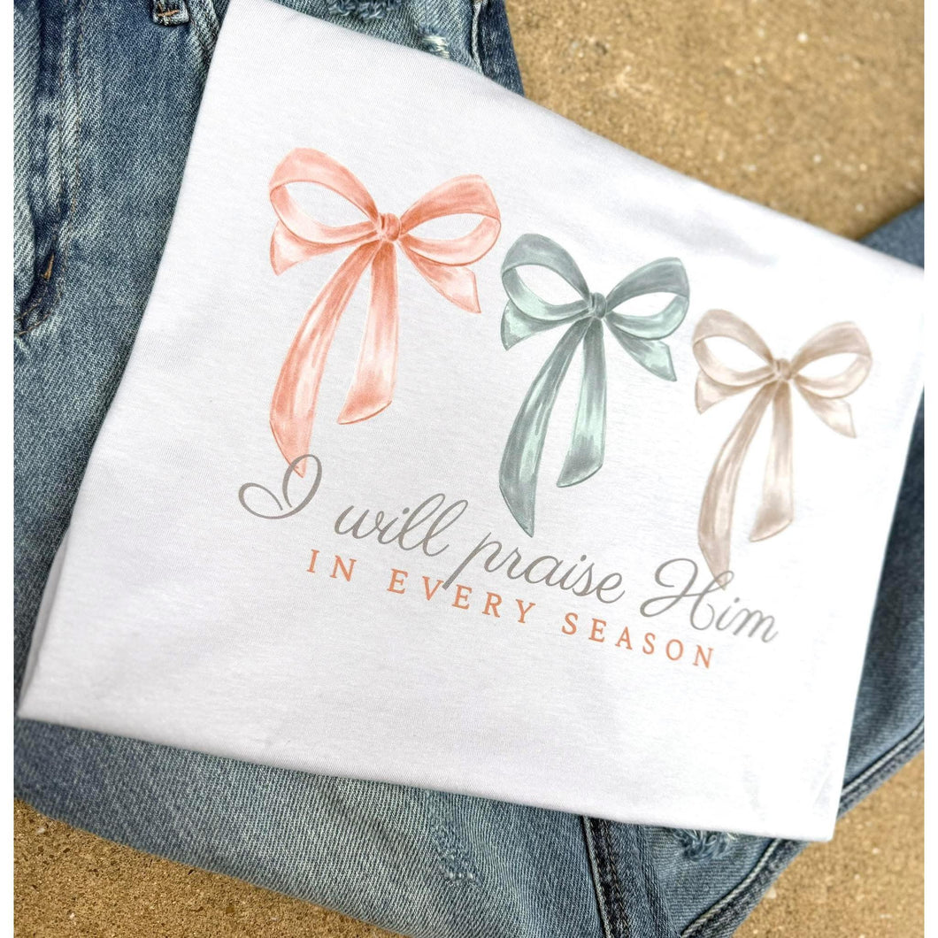 I will Praise HIm In Every Season Tee